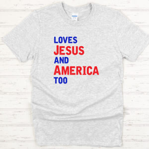 Loves Jesus and America Too T-shirt